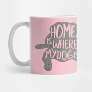 Home is where the dog is Mug